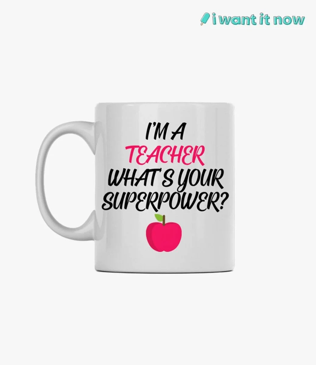 I'm a teacher what's your superpower Mug By I Want It Now
