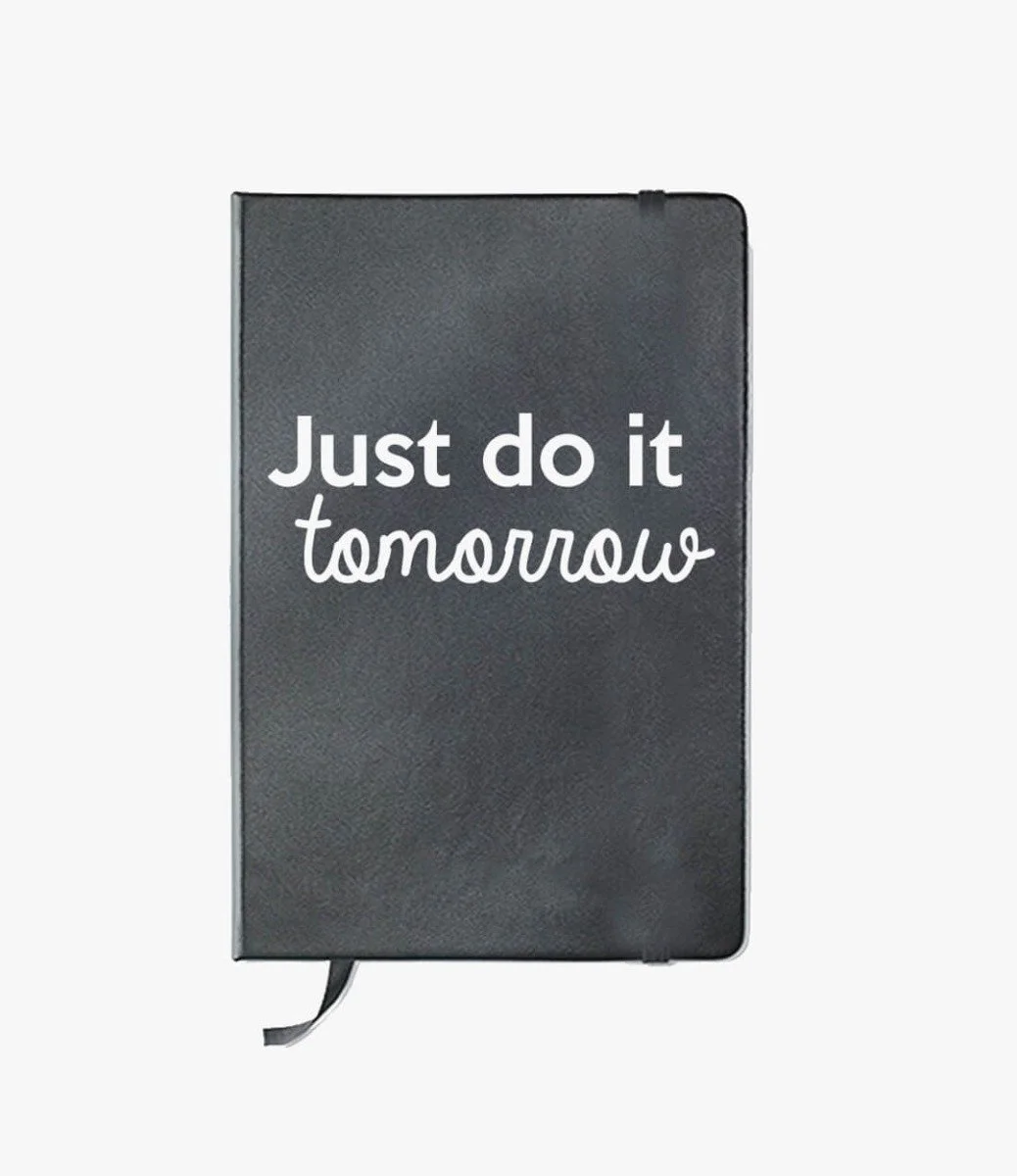 Just Do It Tomorrow Notebook By I Want It Now