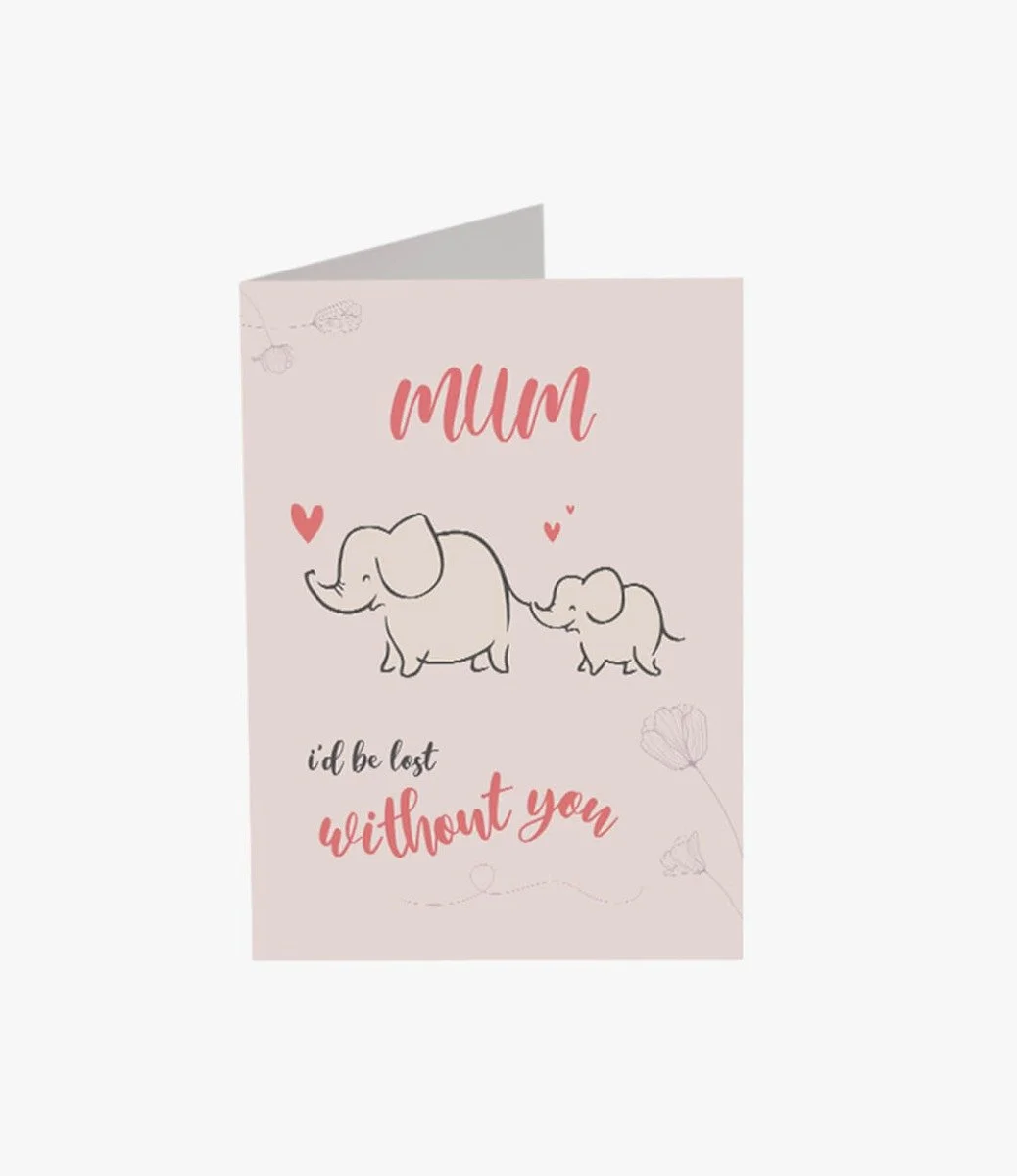 Mum I'd Be Lost Without You Greeting Card