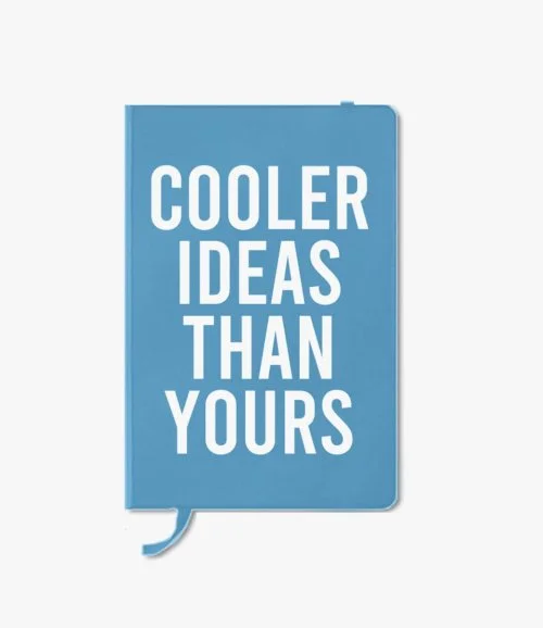 Cooler Ideas Than Yours Notebook By I Want It Now