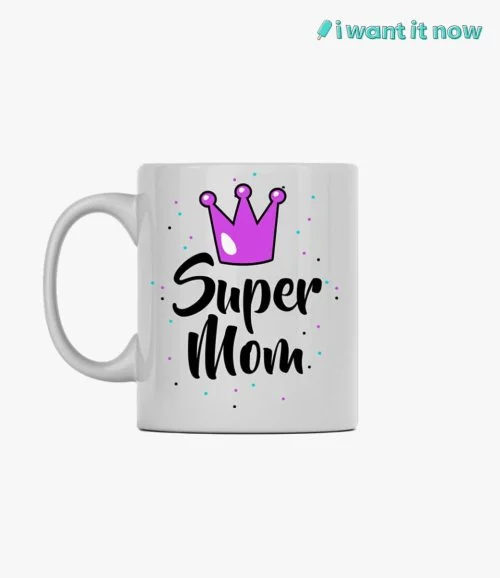 Super Mom Mug By I Want It Now