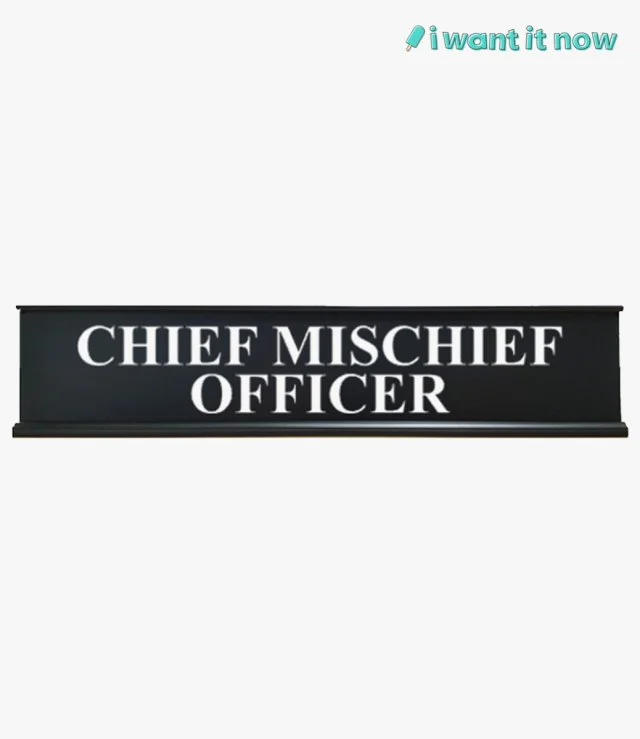 Desk Sign - Chief mischief officer - By I Want It Now