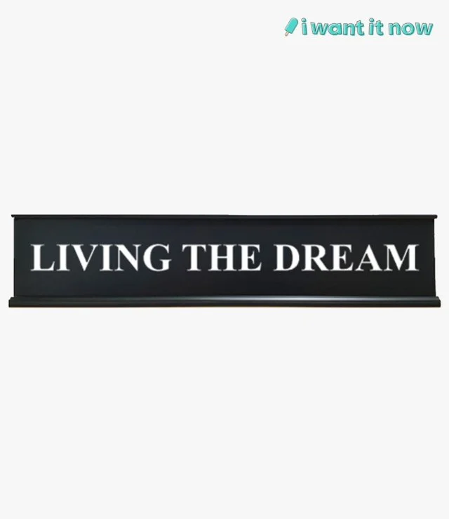 Desk Sign - Living the dream - By I Want It Now