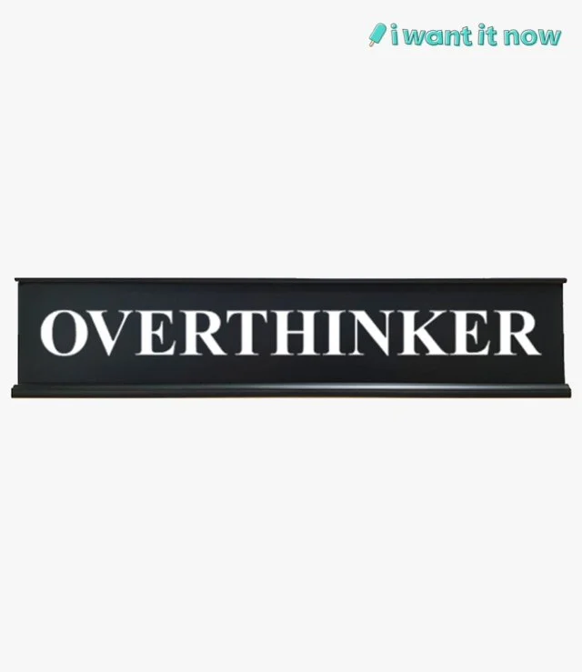 Desk Sign - Overthinker - By I Want It Now