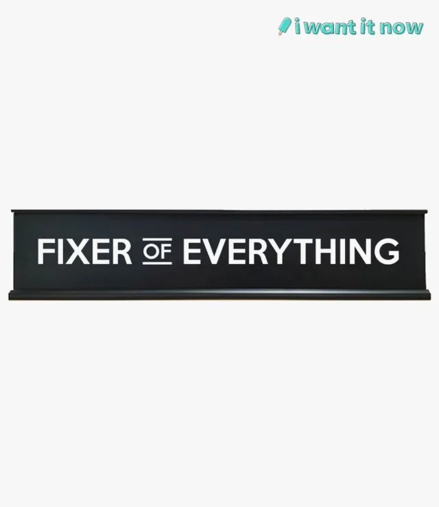 Fixer of everything Desk Sign By I Want It Now
