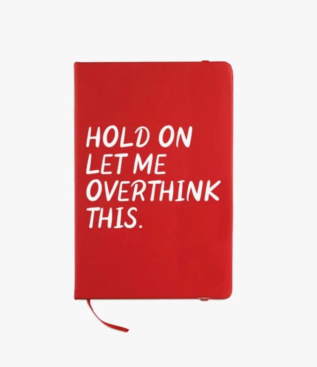 Hold On Let Me Overthink This Notebook By I Want It Now