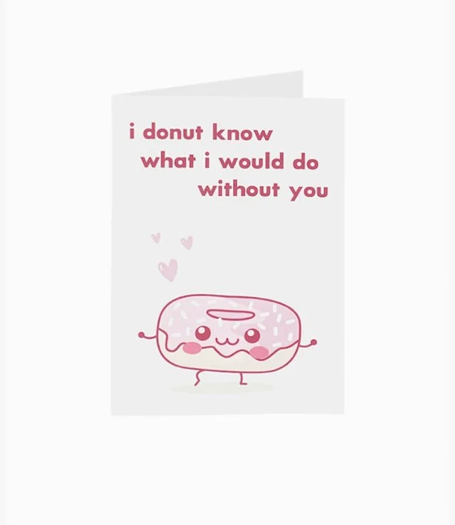 I Donut Know What I Would Do Without You Card