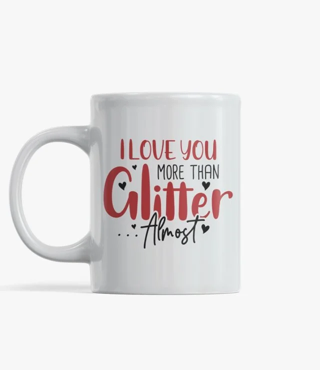 I Love You More Than Glitter Mug