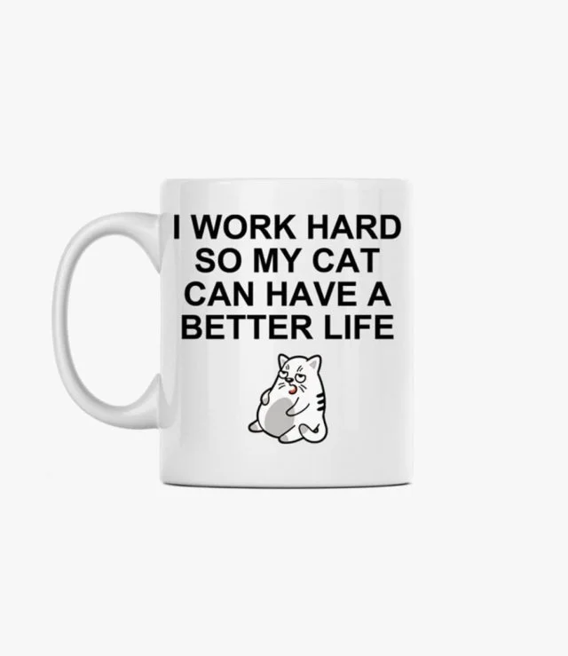 I work hard so my cat can have a better life Mug