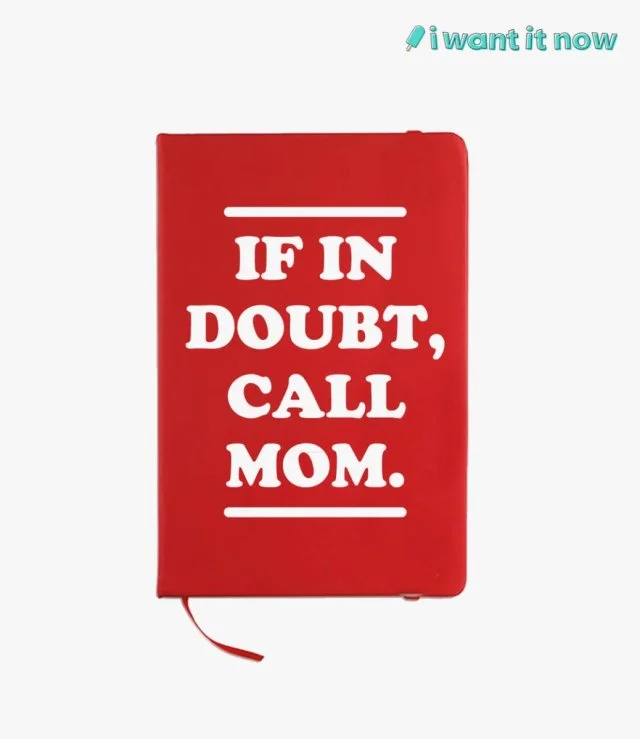 If in doubt, call mom. Notebook - By I Want It Now