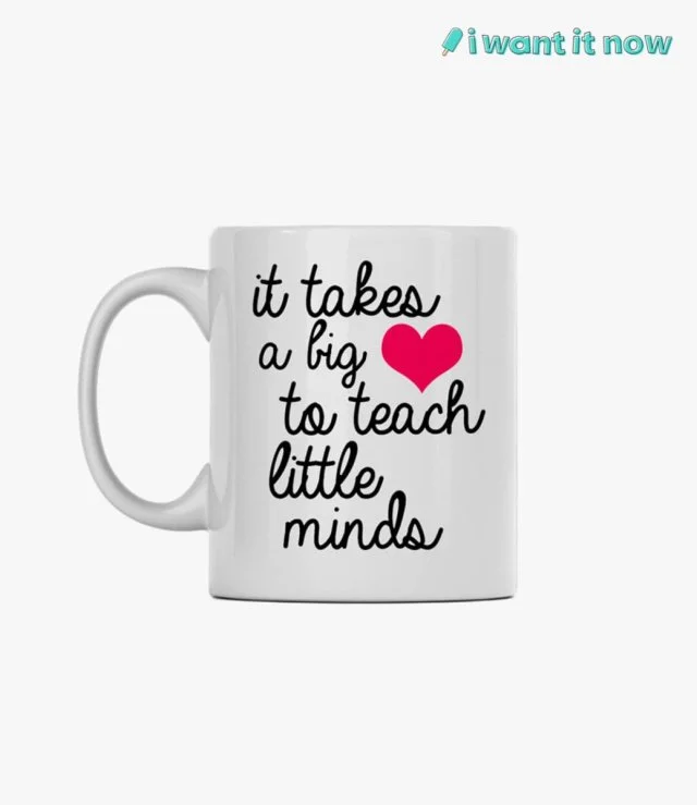 It takes a big heart to teach little minds Mug By I Want It Now