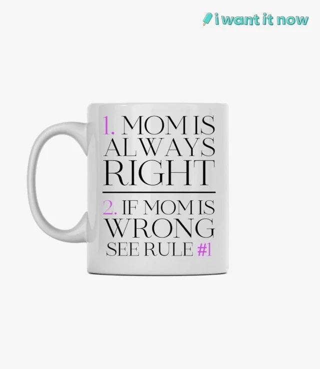 Mom is always right Mug By I Want It Now
