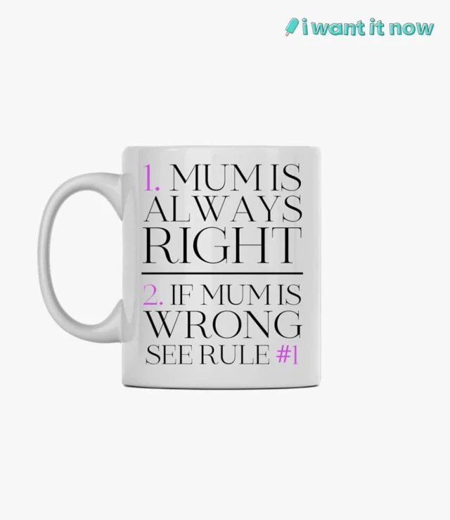 Mum is always right Mug By I Want It Now