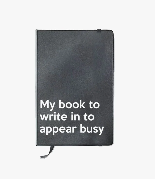 My Book To Write In To Appear Busy Notebook By I Want It Now