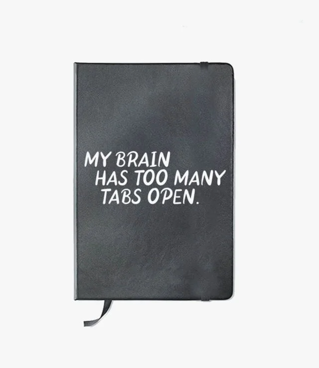 My Brain Has Too Many Tabs Open Notebook By I Want It Now