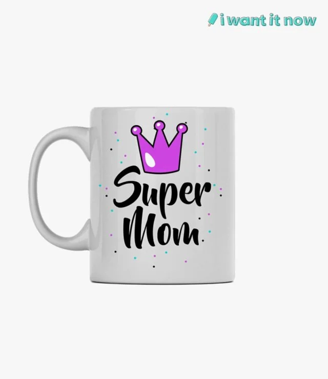 Super Mom Mug By I Want It Now