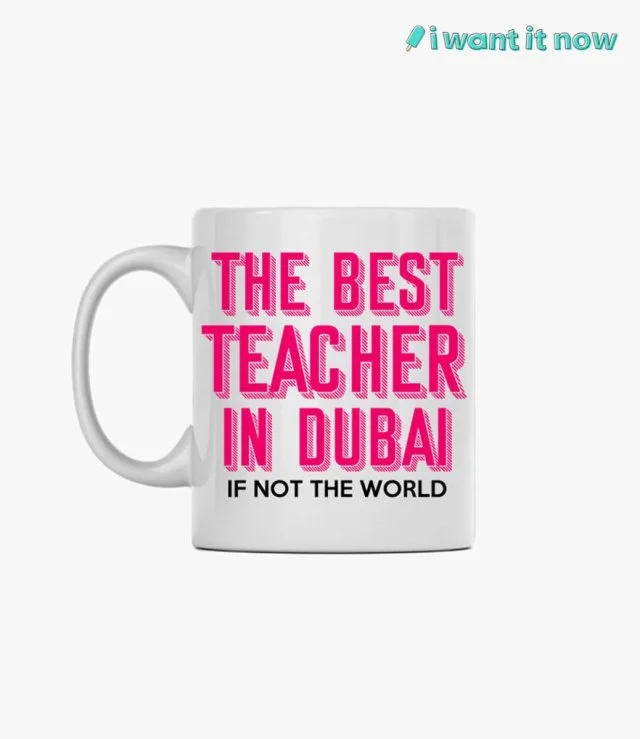 The best teacher in Dubai Mug By I Want It Now 2