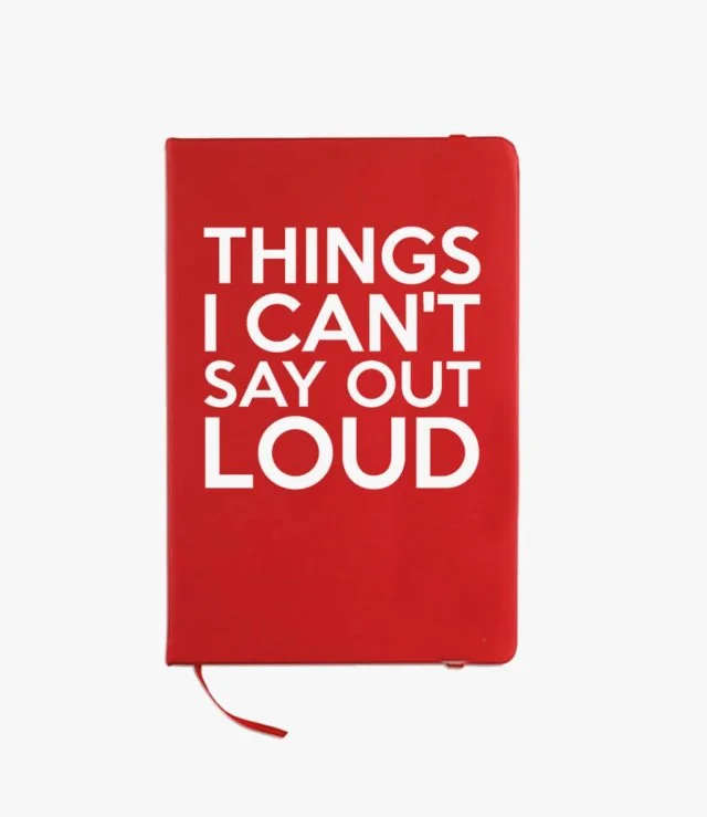 Things I Can't Say Out Loud Notebook By I Want It Now