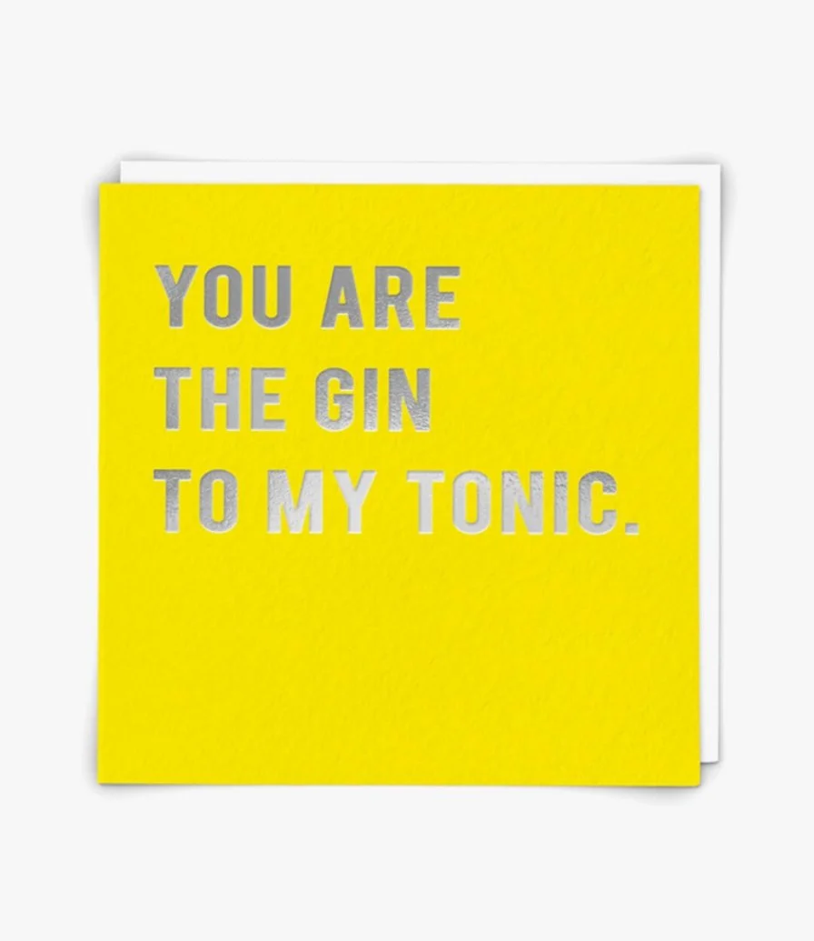 You Are The Gin To My Tonic Greeting Card