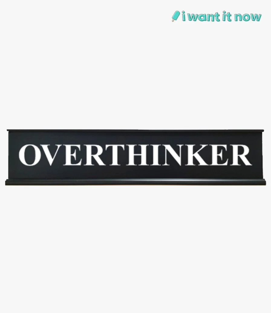 Desk Sign - Overthinker - By I Want It Now