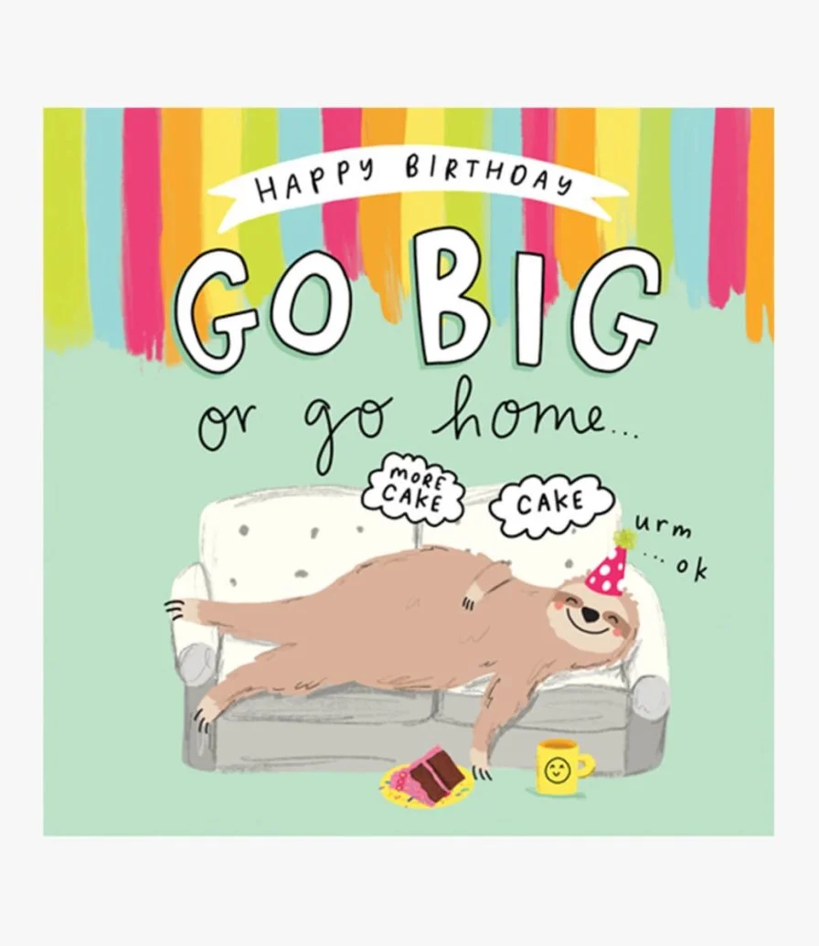 go big or go home, sloth eating cake Greeting Card by The Happy News