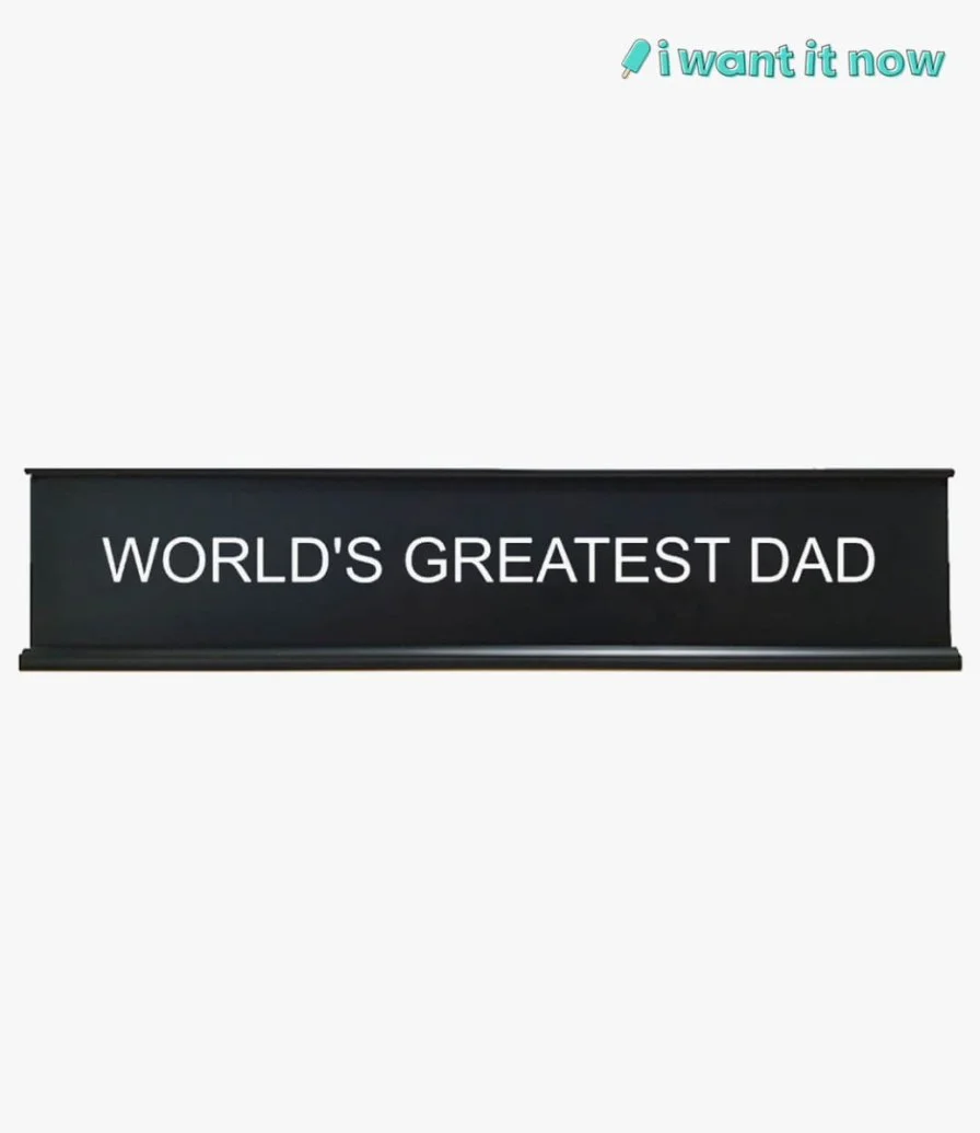 World's Greatest Dad Desk Sign By I Want It Now