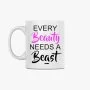 Every Beauty Needs A Beast Mug