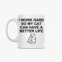I work hard so my cat can have a better life Mug