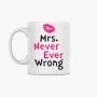 Mrs Never Ever Wrong Mug